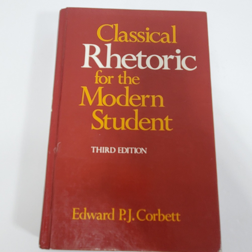 Classical Rhetoric for the Modern Student by Edward P. J. Corbett Third Edition